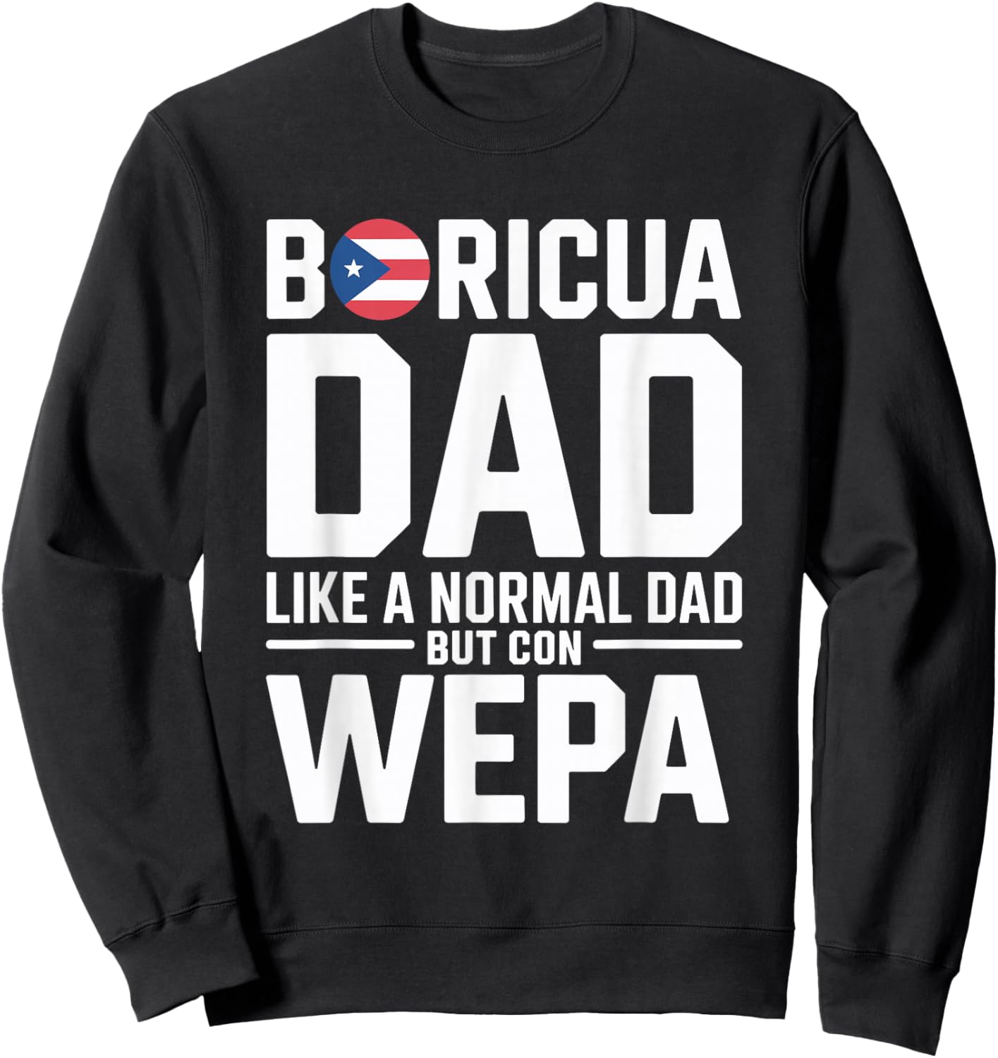 Puerto Rico Papi Wepa Boricua Bori Puerto Rican Dad Sweatshirt - Sweatshirt | Black