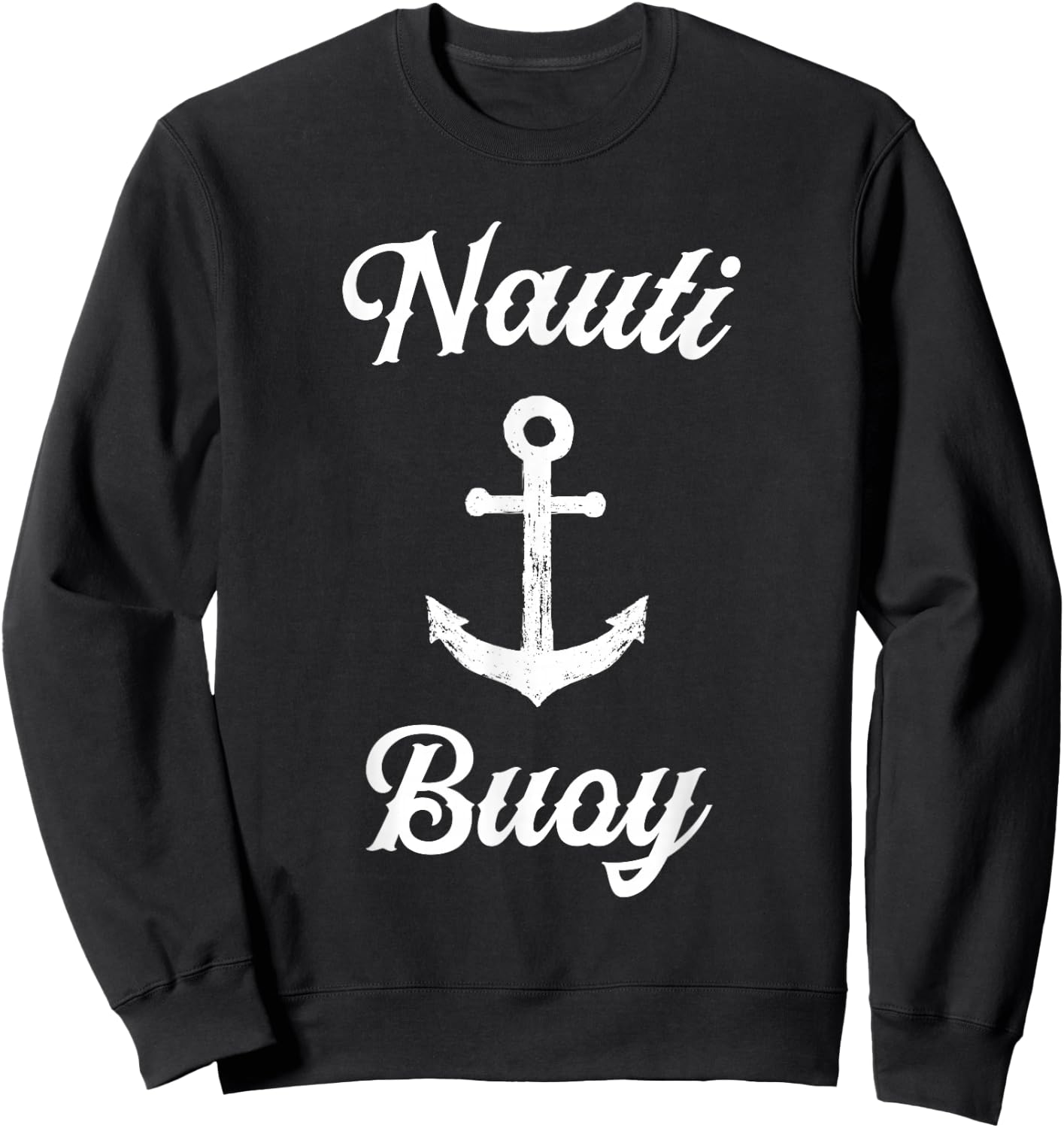 Funny Sailing T Shirt | Nauti Buoy Nautical Sailor Boat Sweatshirt - Sweatshirt | Black