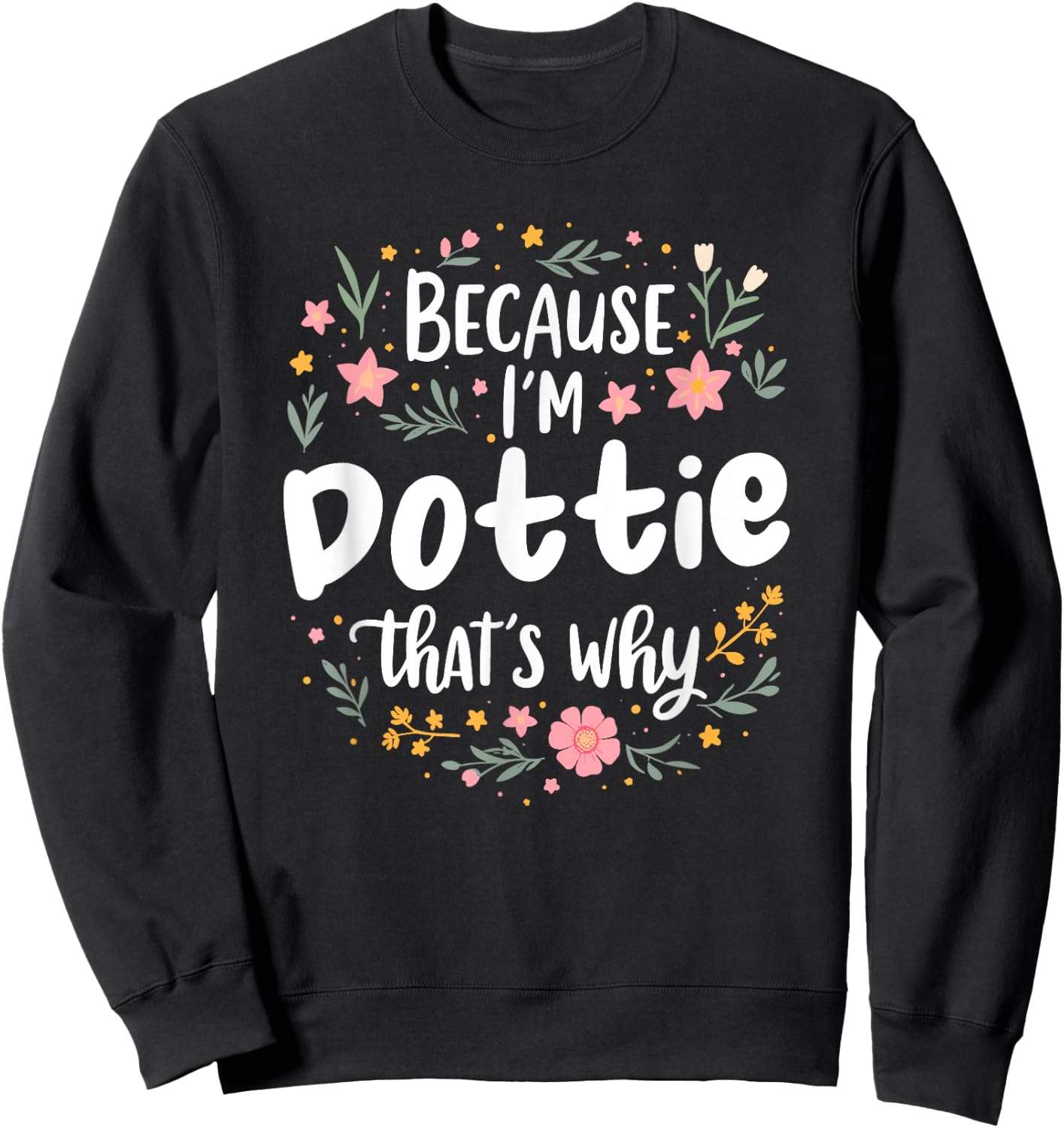 Women Because I'm Dottie That's Why Woman Sweatshirt - Sweatshirt | Black