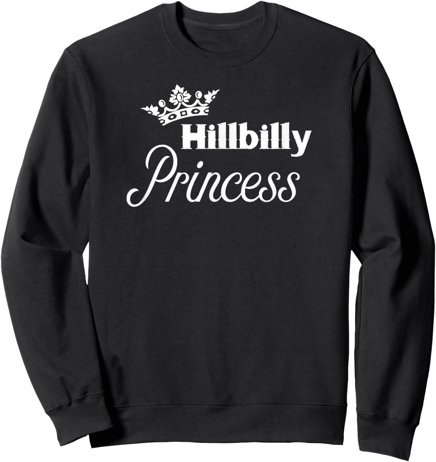 Hillbilly Princess - Cute for Proud Redneck Women Sweatshirt - Sweatshirt | Black