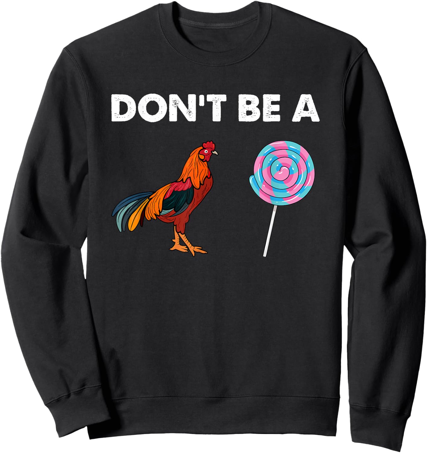 Don't be a cock sucker Shirt Sarcastic Funny Humor Irony Sweatshirt - Sweatshirt | Black