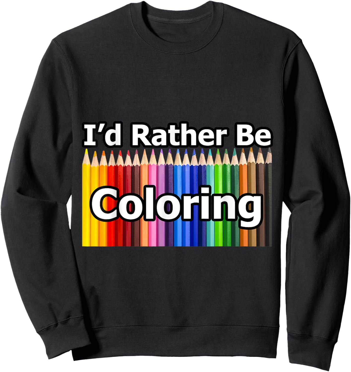 Adult Coloring Book says I'd Rather Be Coloring Sweatshirt - Sweatshirt | Black