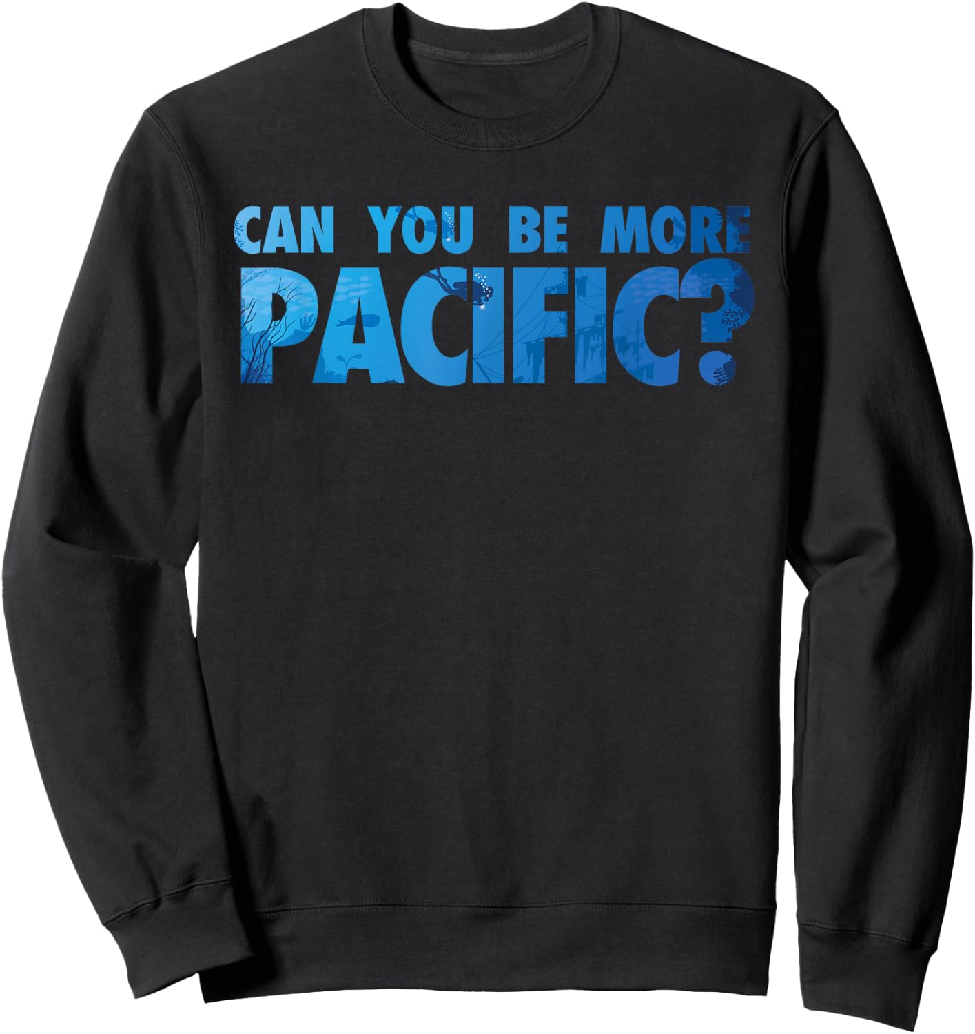 Can You Be More Pacific? Funny Pacific Ocean West Coast Sweatshirt - Sweatshirt | Black