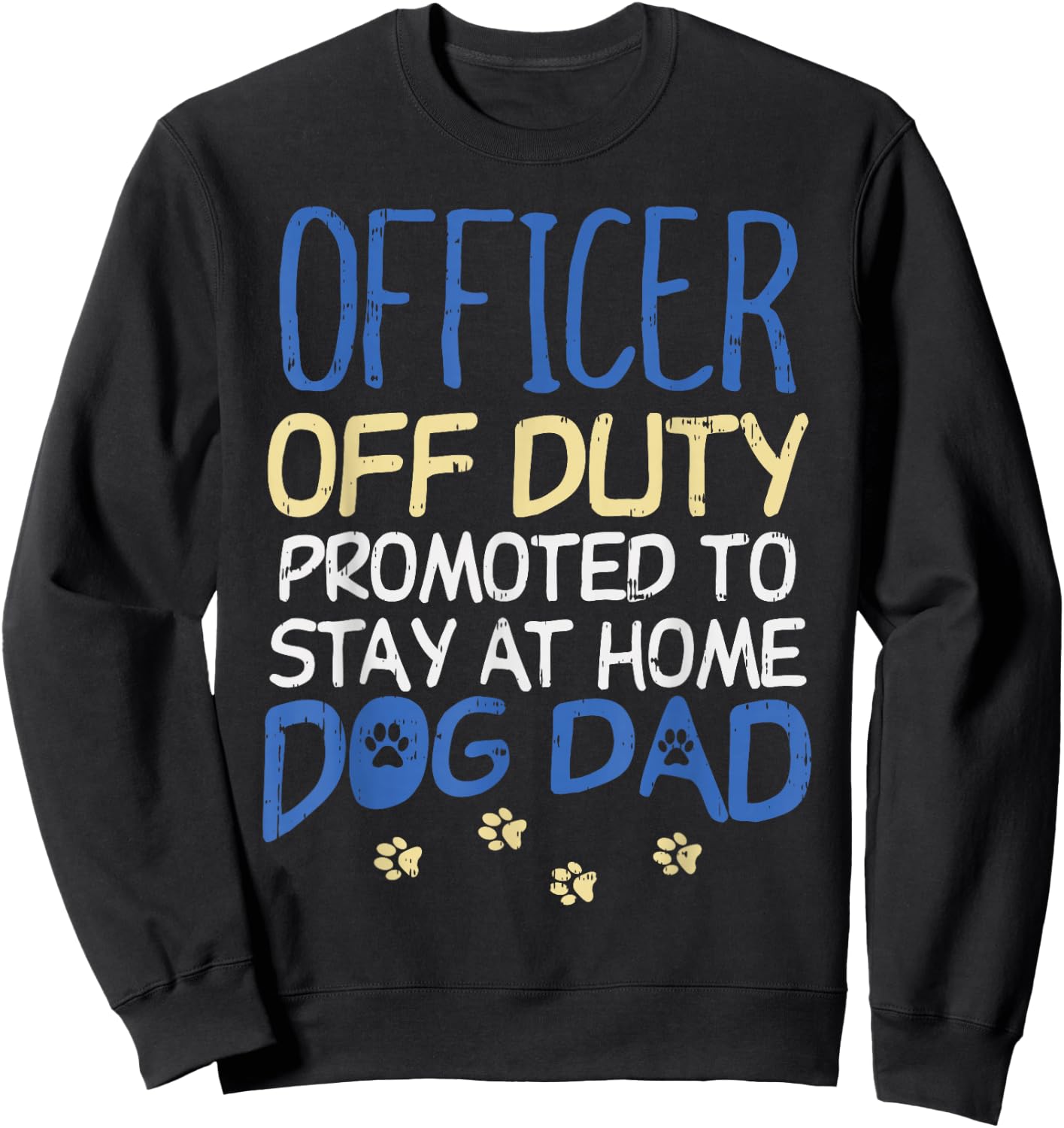 Officer Off Duty Dog Dad Funny Cop Police Retirement Gift Sweatshirt - Sweatshirt | Black