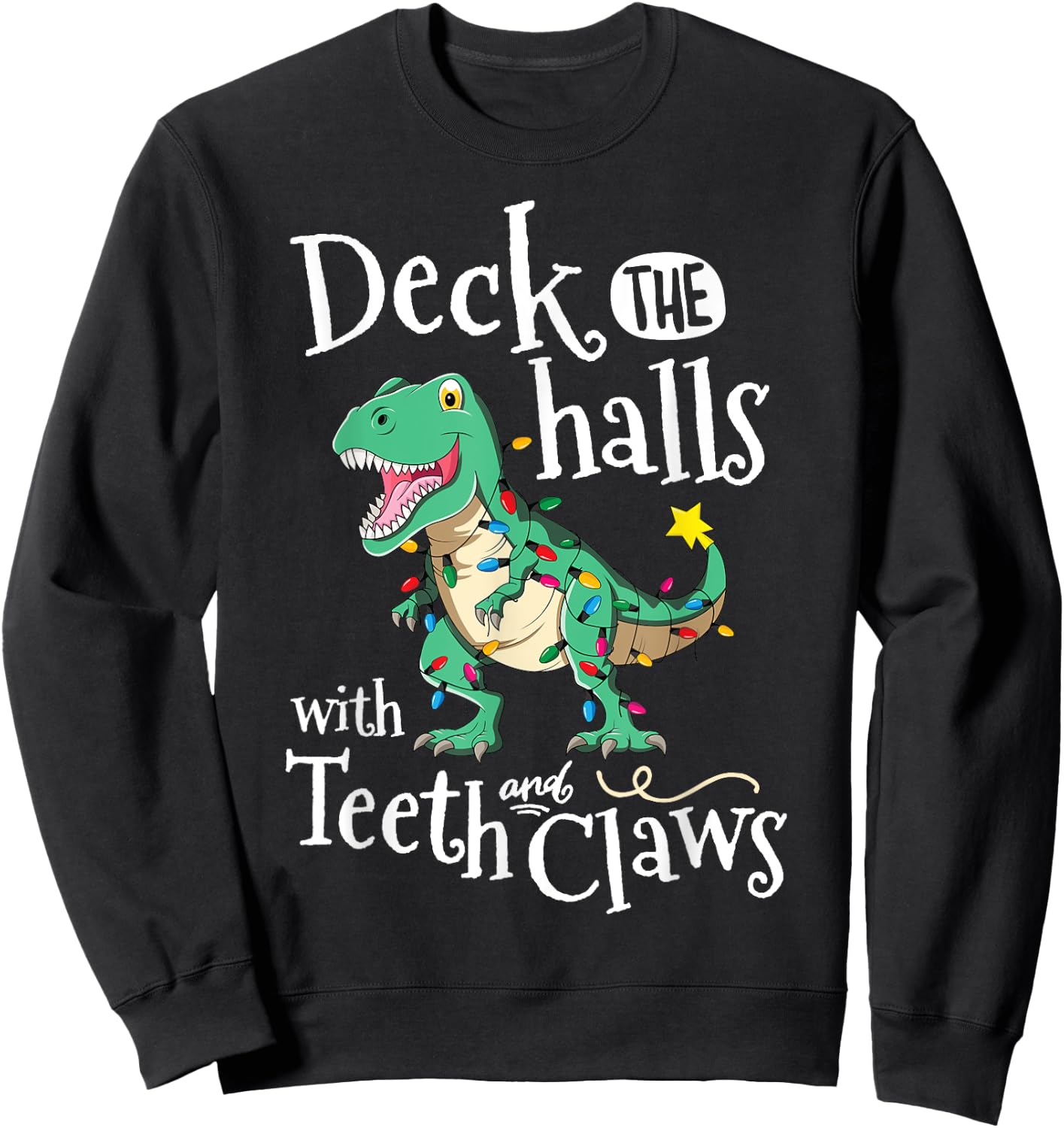 Deck The Halls With Teeth And Claws TRex Dinosaur Christmas Sweatshirt - Sweatshirt | Black