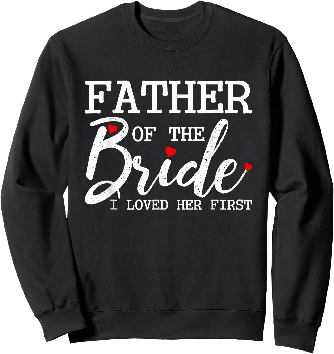 Father of the Bride I loved her first Sweatshirt - Sweatshirt | Black