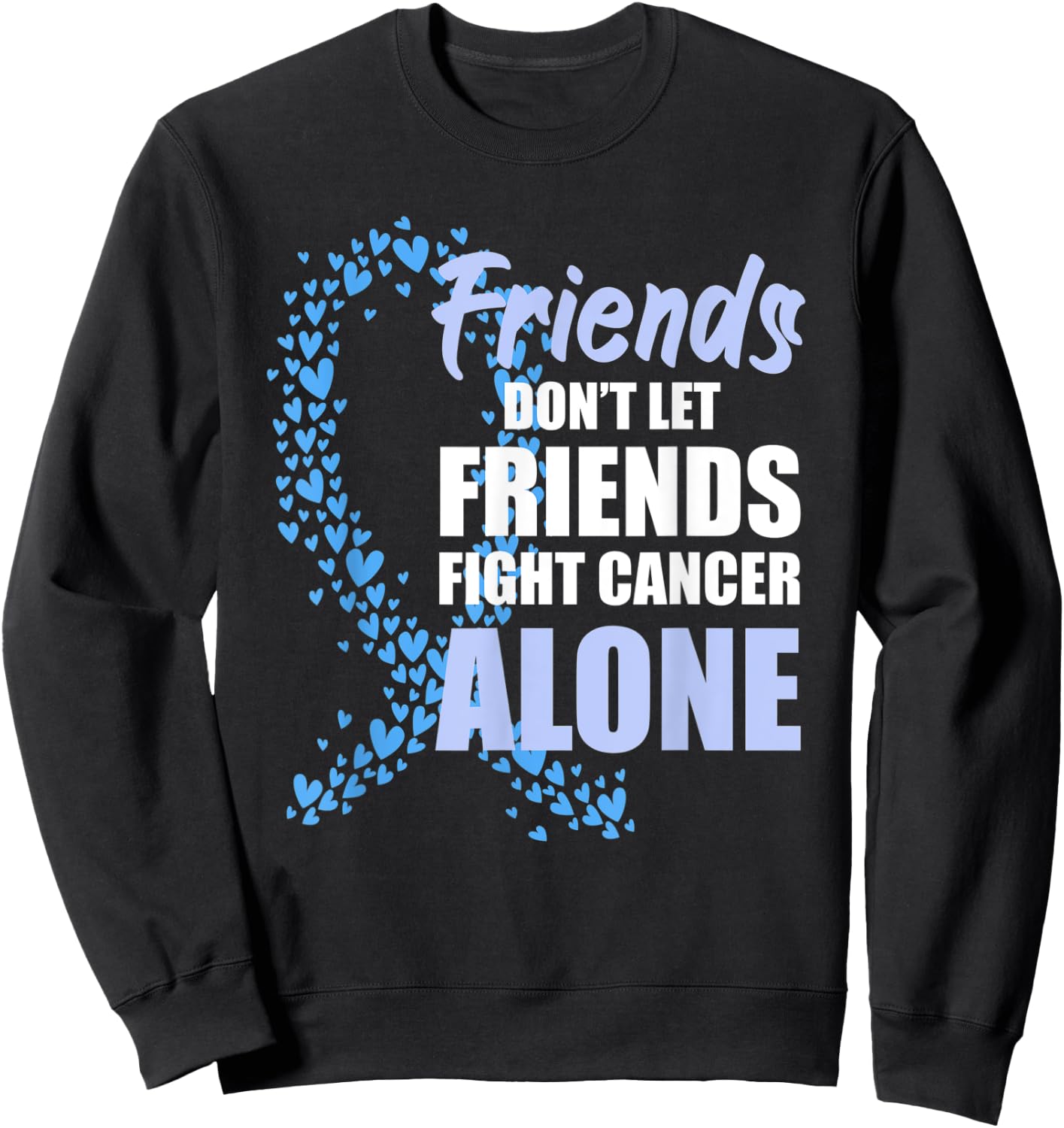 Friends Dont Let Friends Fight Cancer Alone Blue Ribbon Sweatshirt - Sweatshirt | Black