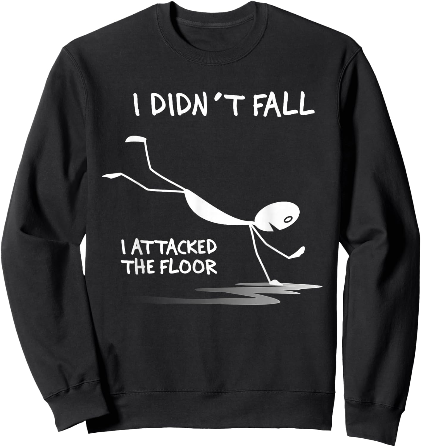 I Didn't Fall I Attacked The Floor Trip Clumsy Funny Quotes Sweatshirt - Sweatshirt | Black