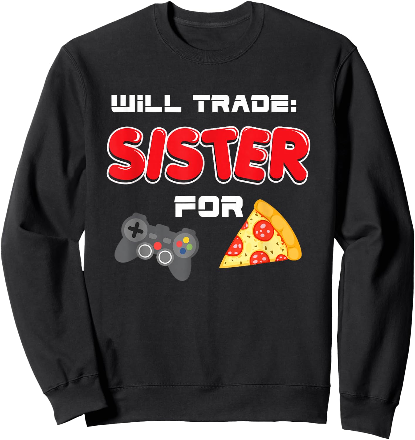 Will Trade Sister For Video Games And Pizza Sweatshirt - Sweatshirt | Black