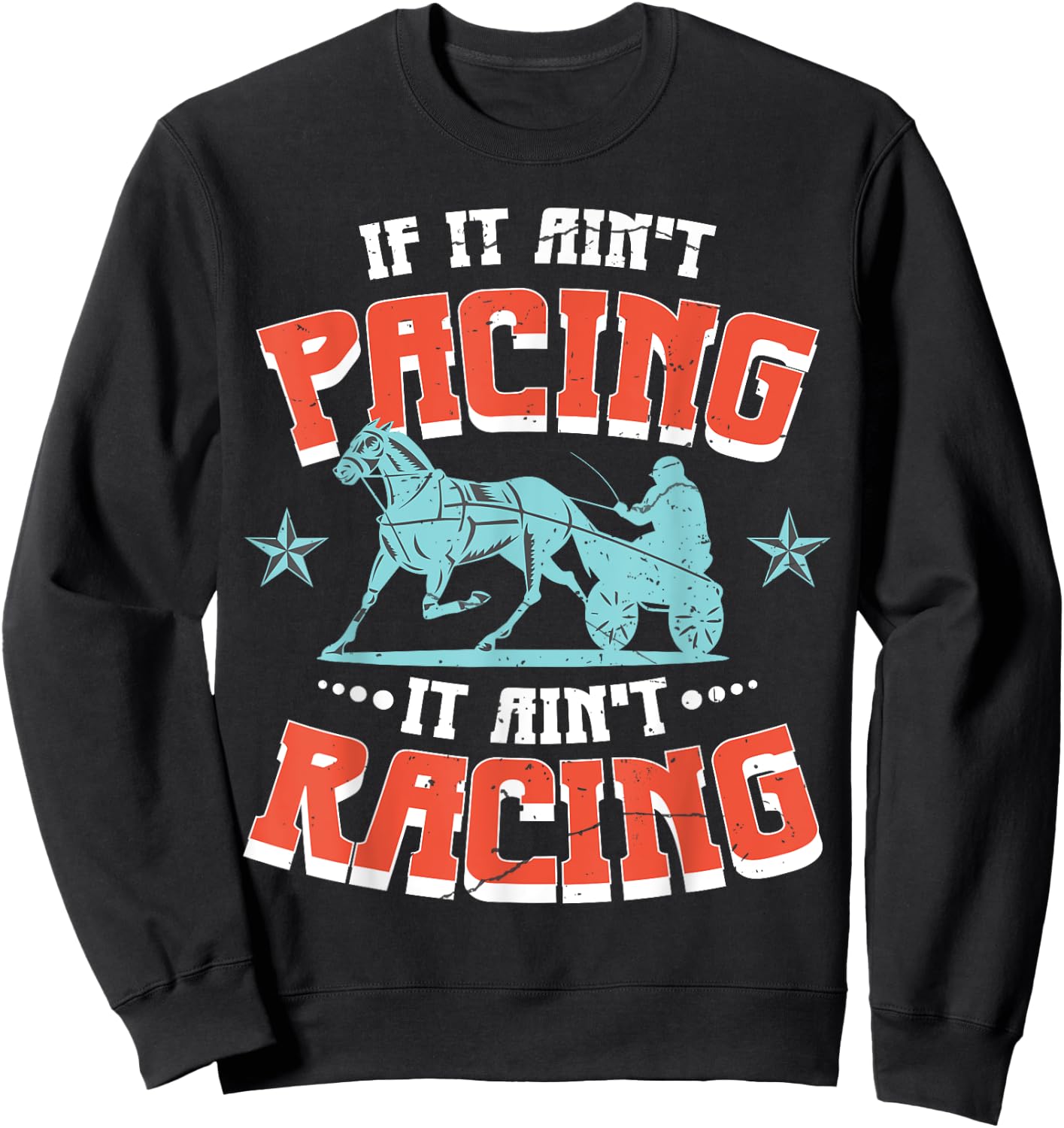 If It Aint Pacing It Aint Racing Harness Racing Sweatshirt - Sweatshirt | Black