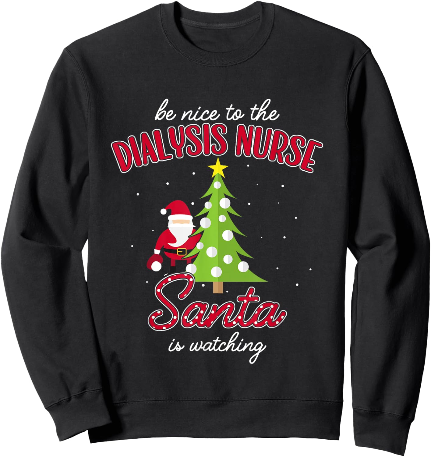 Dialysis Nurse Christmas Santa Is Watching Xmas Sweatshirt - Sweatshirt | Black