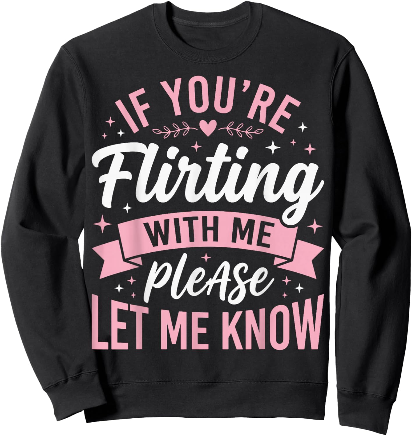 If You're Flirting with Me Please Let Me Know Sweatshirt - Sweatshirt | Black