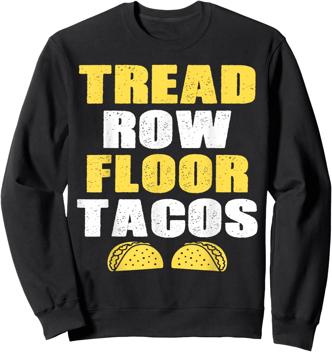 Tread, Row, Floor Equals Tacos - Funny Workout Sweatshirt - Sweatshirt | Black
