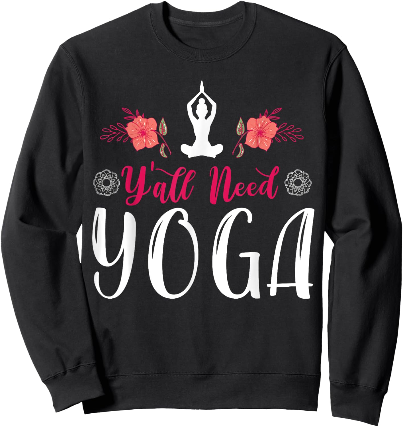 Y'all Need Yoga, Southern Meditation Quote Saying Gift Sweatshirt - Sweatshirt | Black