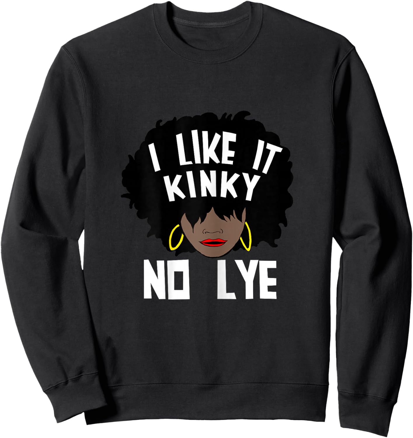 I Like It Kinky No Lye Natural Hair Products Sweatshirt - Sweatshirt | Black
