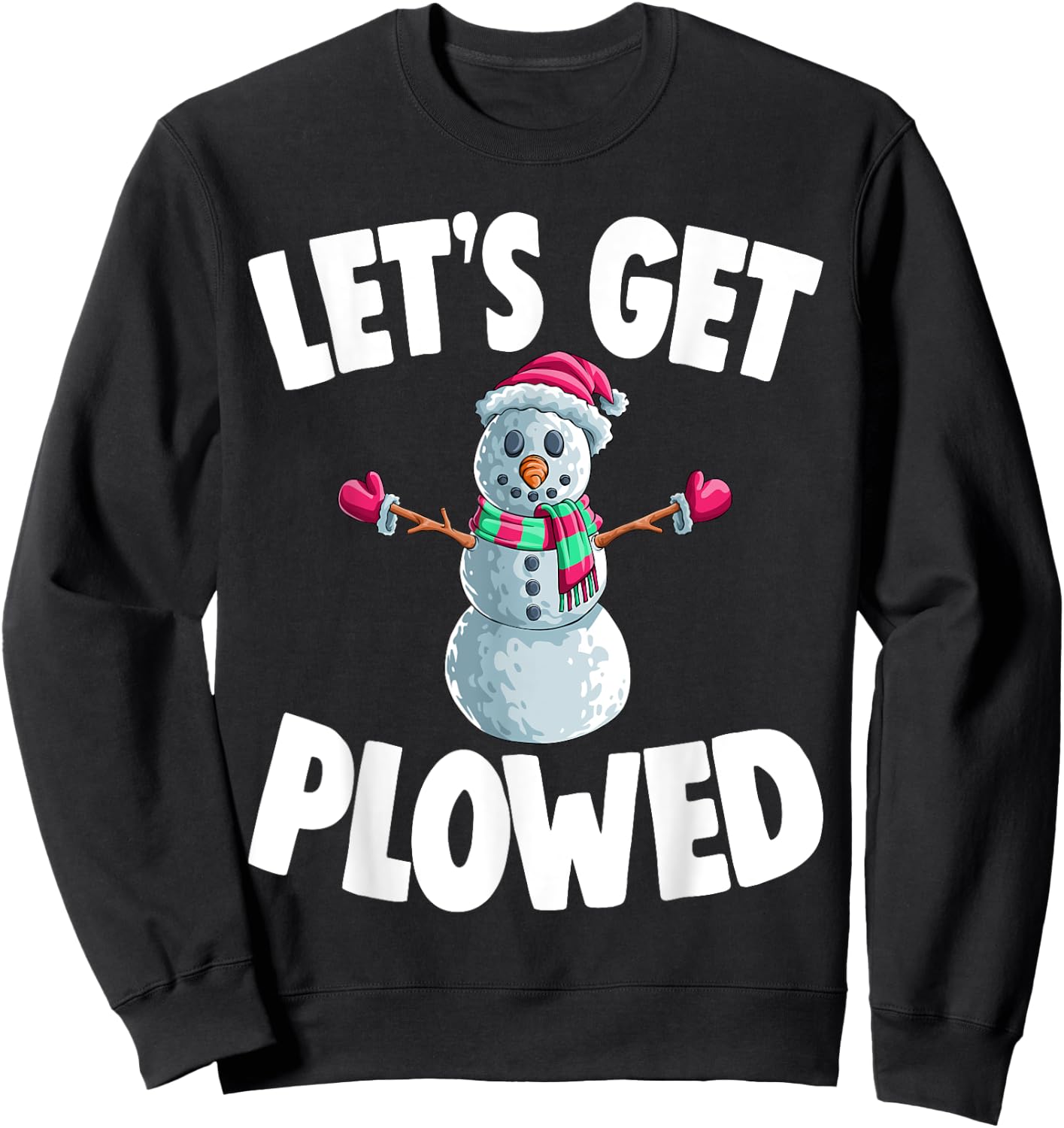 Christmas Snowman Let's Get Plowed Xmas Sweatshirt - Sweatshirt | Black