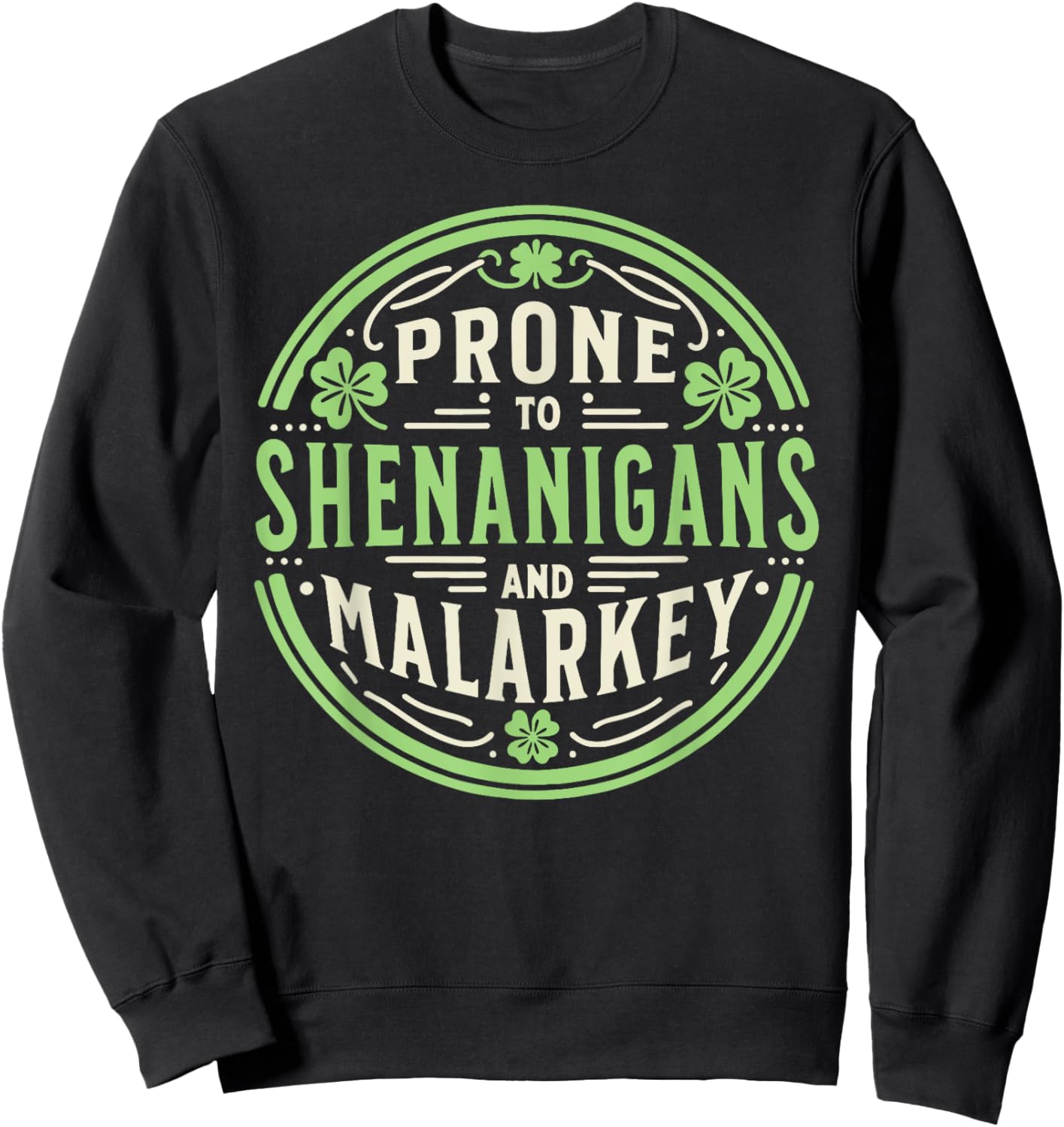 Prone To Shenanigans & Malarkey Fun Clovers St Patrick's Day Sweatshirt - Sweatshirt | Black