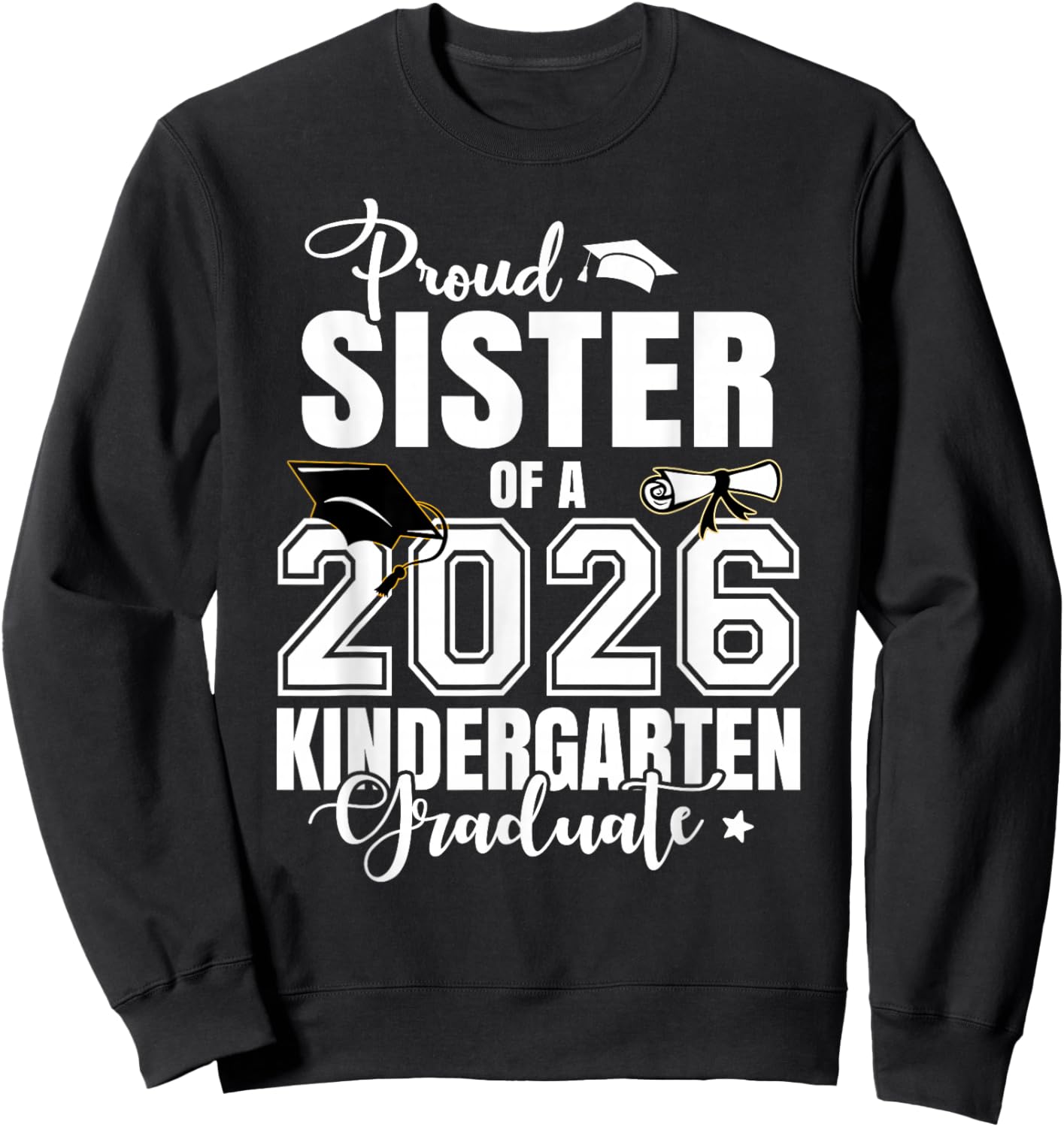 Proud Sister of A 2026 Kindergarten Graduate Sweatshirt - Sweatshirt | Black