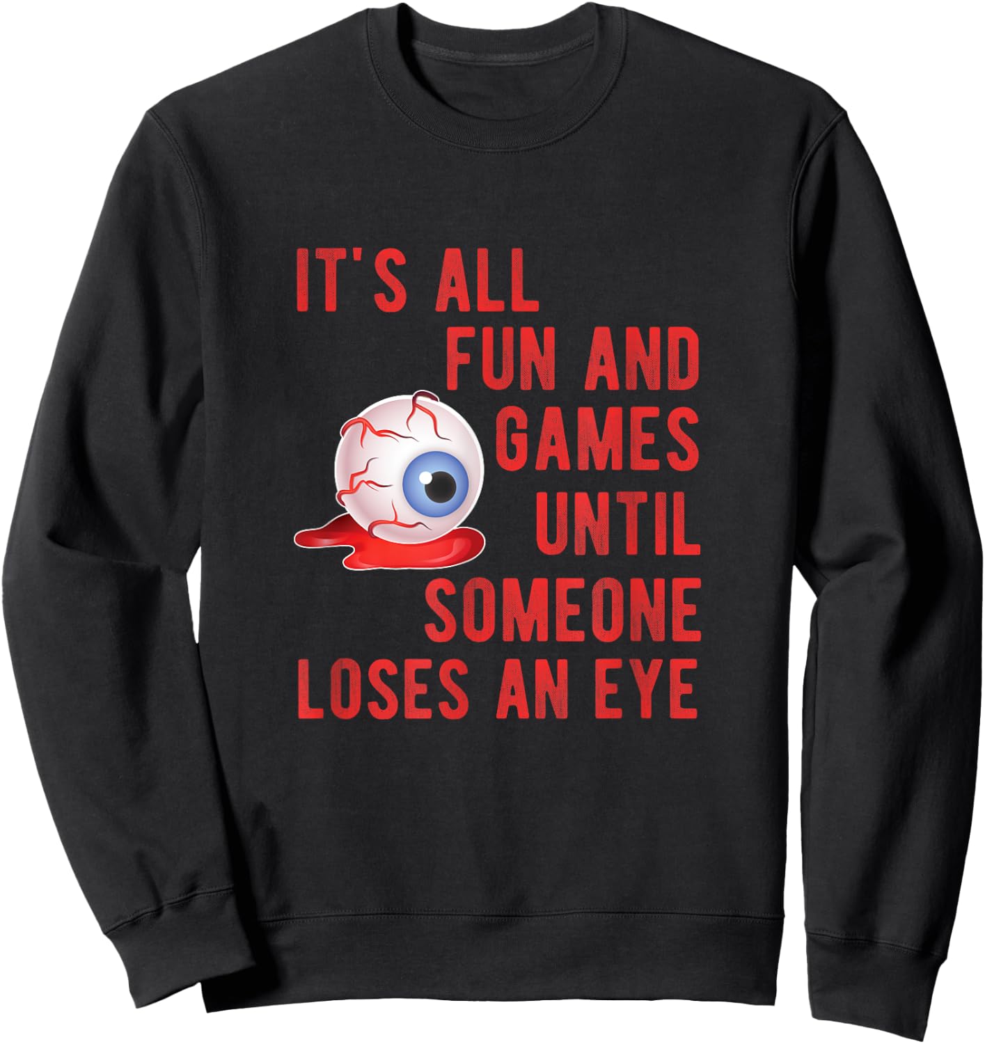 Halloween Fun and Games Until Someone Loses an Eye Sweatshirt - Sweatshirt | Black