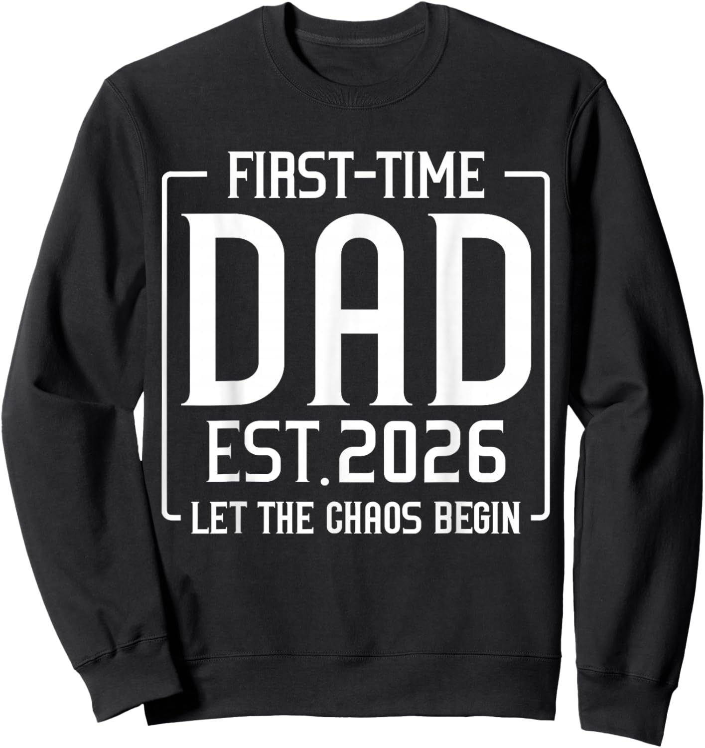First Time Dad Est 2026 Let The Soon to Be Dad Chaos Begin Sweatshirt - Sweatshirt | Black
