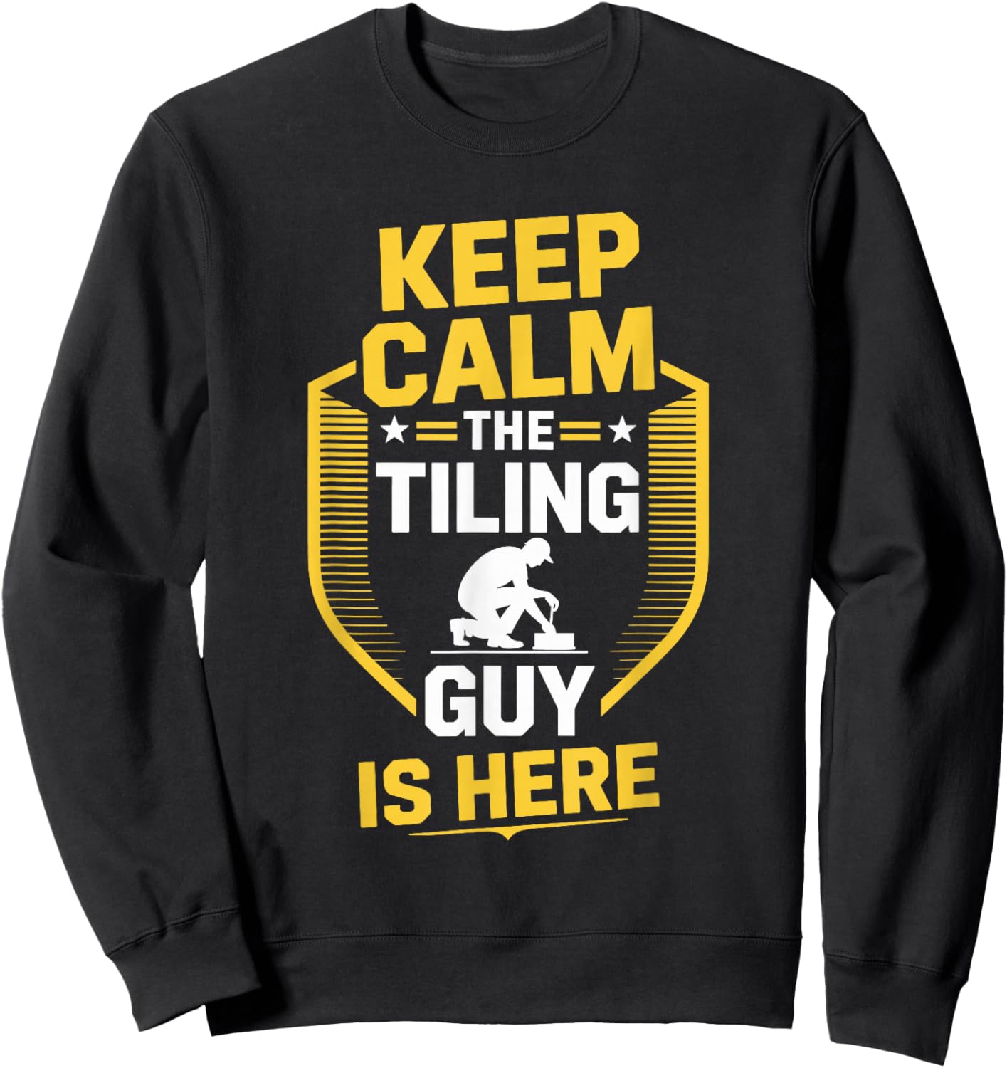Tiler Installation, Keep Calm The Tiling Guy is Here Sweatshirt - Sweatshirt | Black