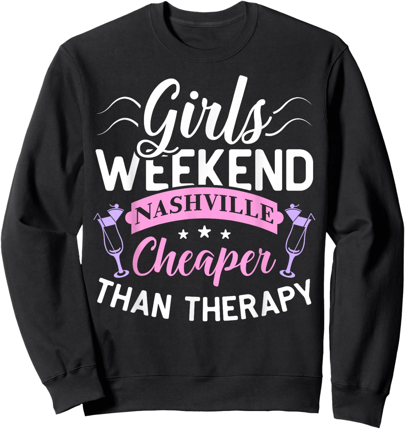 Girls Weekend Nashville Cheaper Than Therapy Funny Shirt Sweatshirt - Sweatshirt | Black
