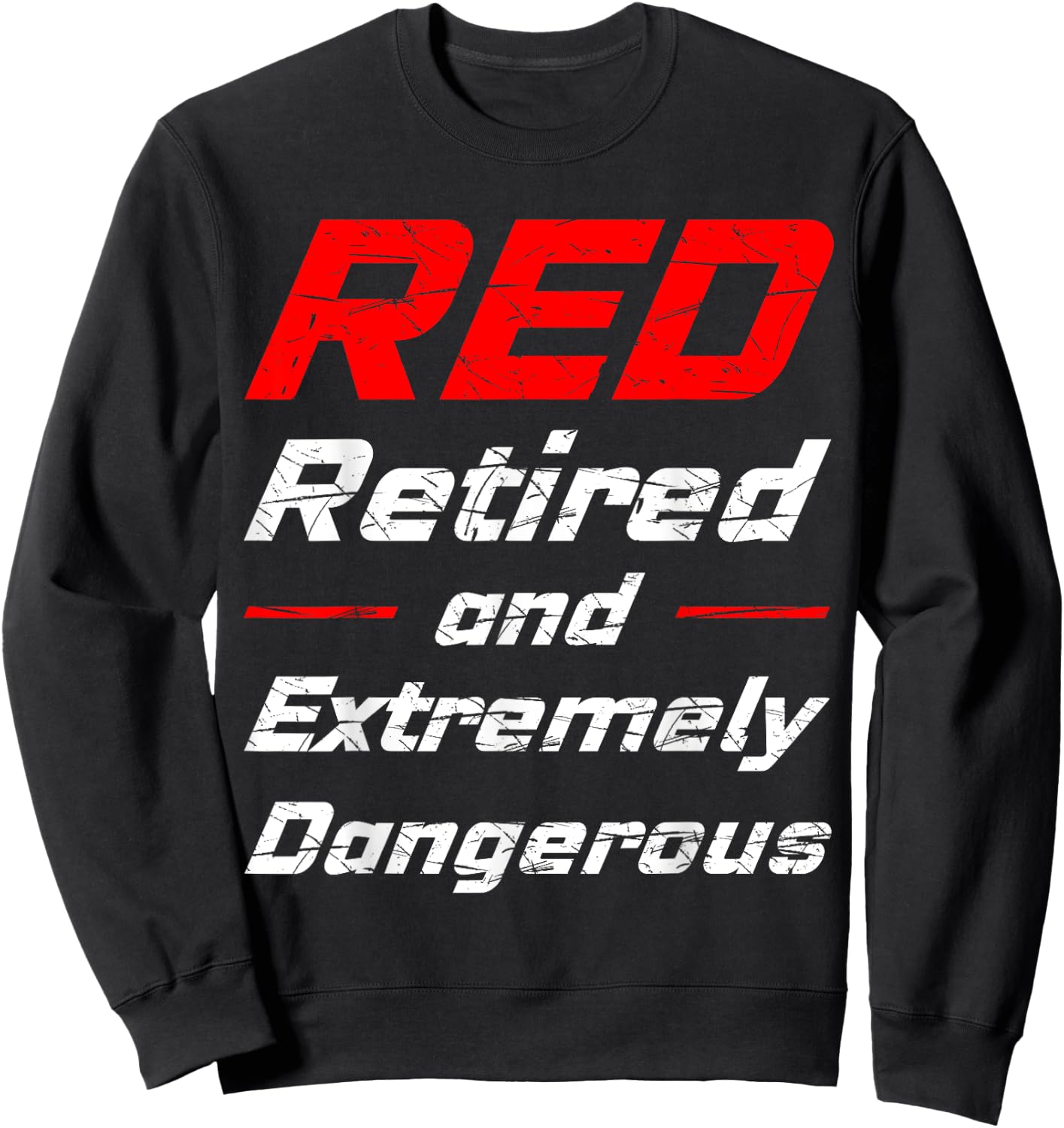 Retired And Extremely Dangerous Shirt Sweatshirt - Sweatshirt | Black