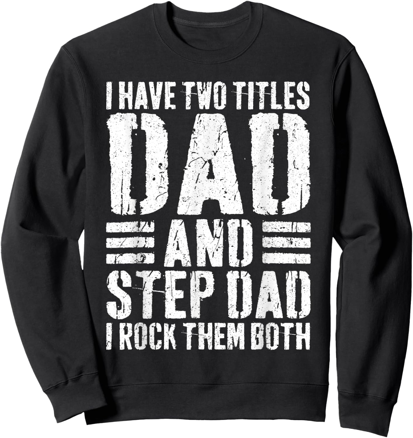 I Have Two Titles Dad And Step Dad I Rock Them Both Shirt Sweatshirt - Sweatshirt | Black