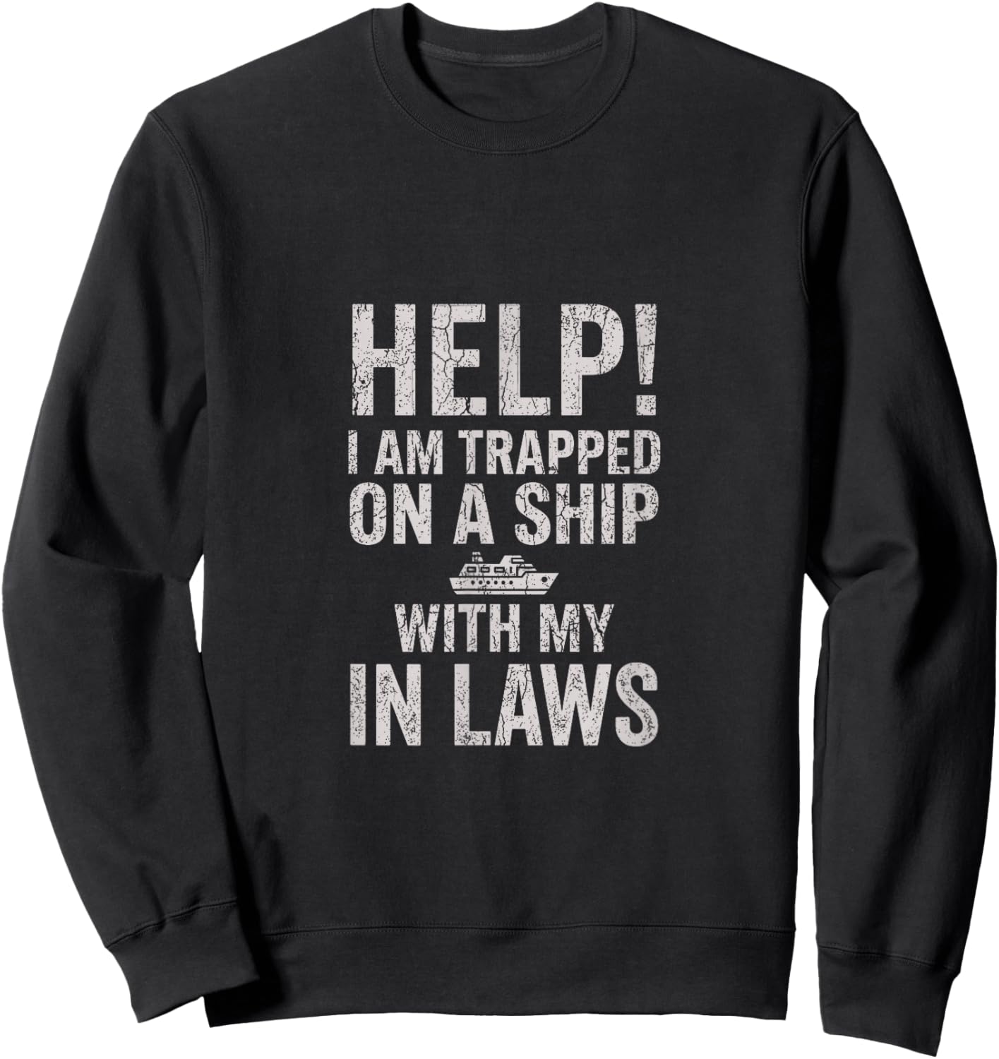 Help I Am Trapped On A Ship with My in Laws Cruise Vacation Sweatshirt - Sweatshirt | Black