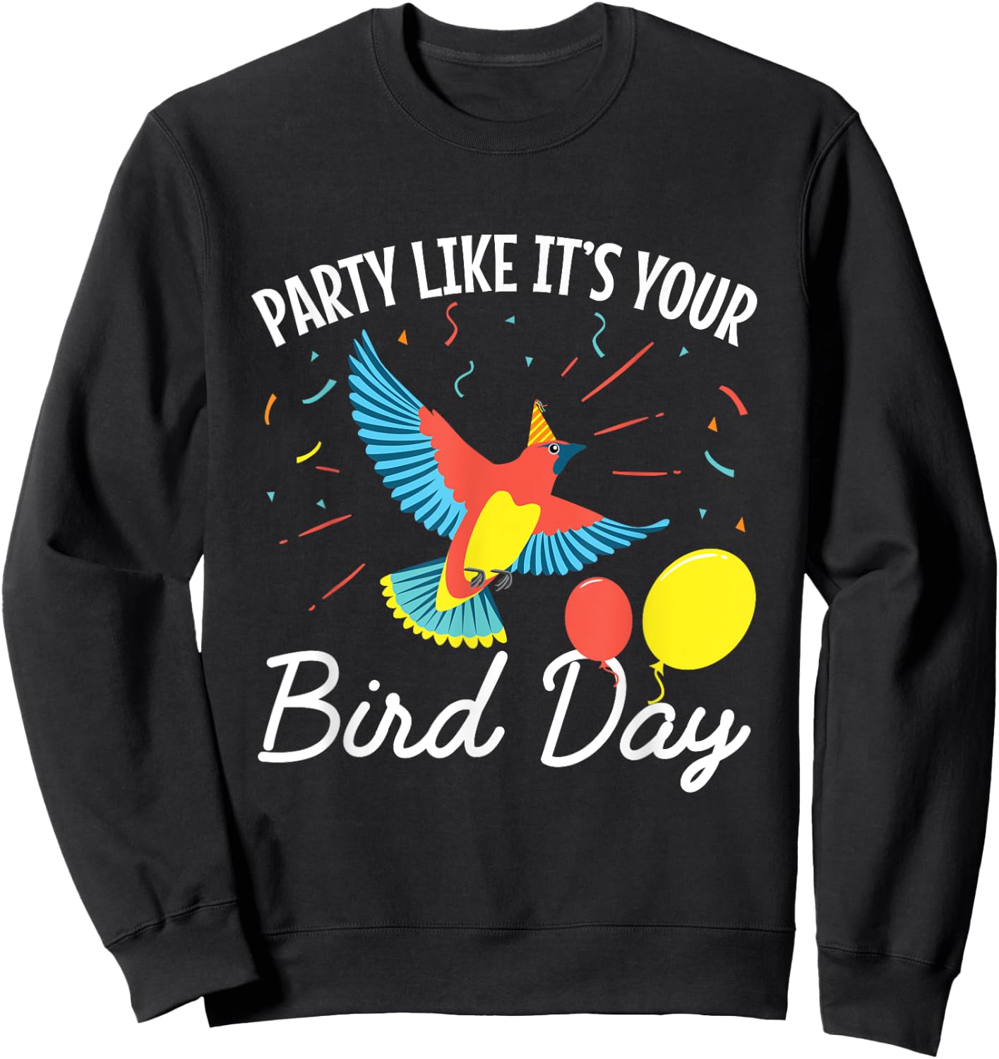 Birthday Funny Party Like It's Your Bird Day Sweatshirt - Sweatshirt | Black