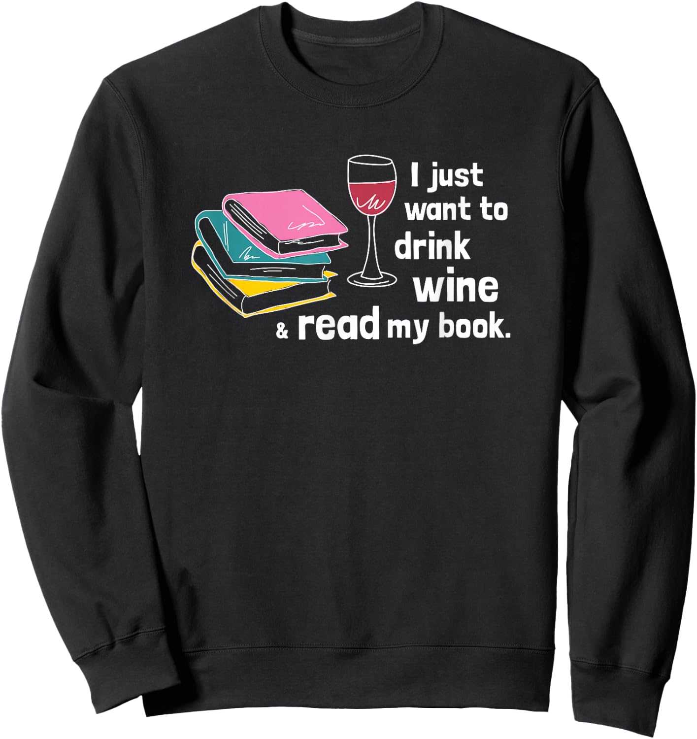 I Just Want to Drink Wine and Read My Book - Funny Sweatshirt - Sweatshirt | Black
