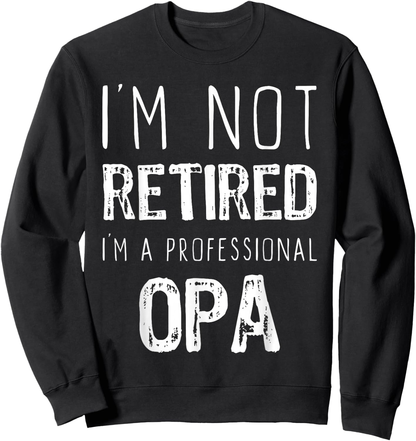 I'm Not Retired I'm A Professional Opa Retirement Funny Sweatshirt - Sweatshirt | Black