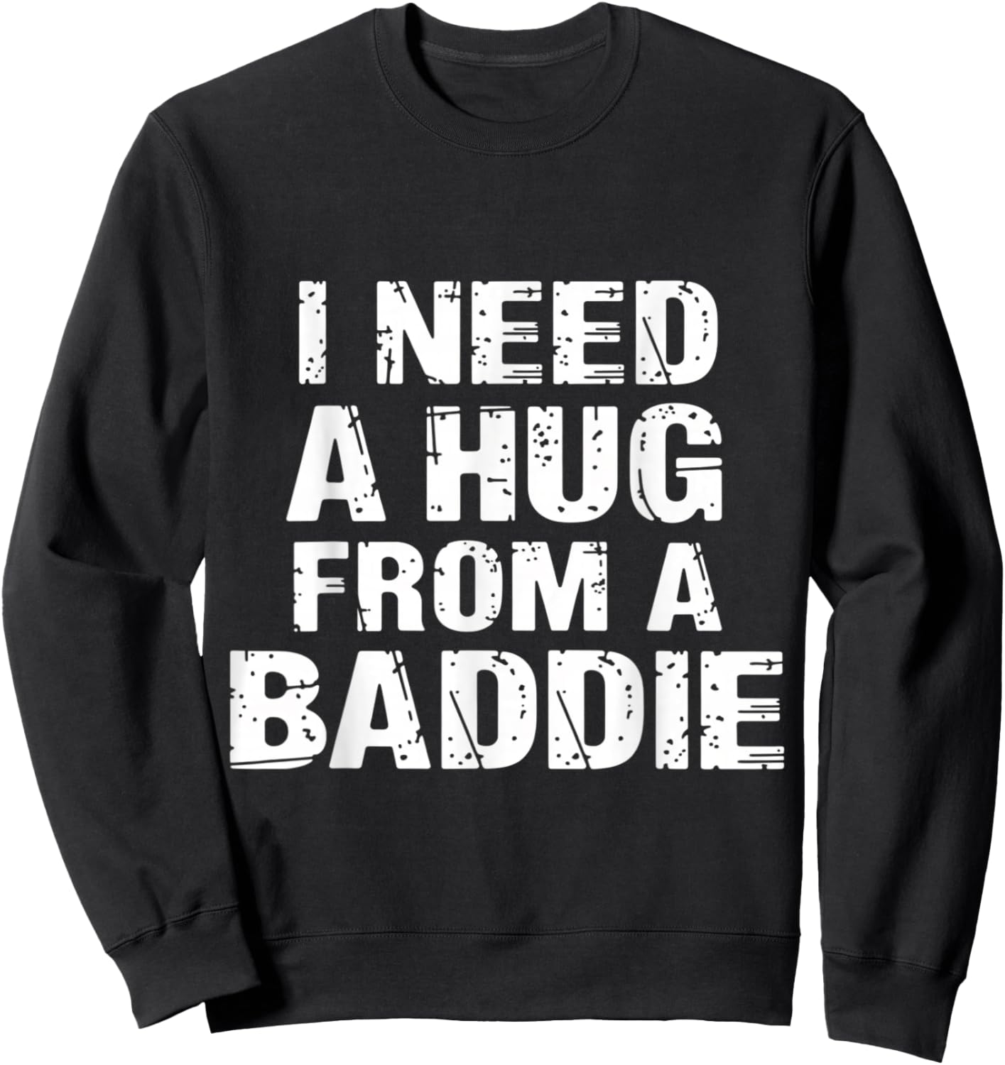 I Need A Hug from A Baddie Funny Flirty Aesthetic Sweatshirt - Sweatshirt | Black