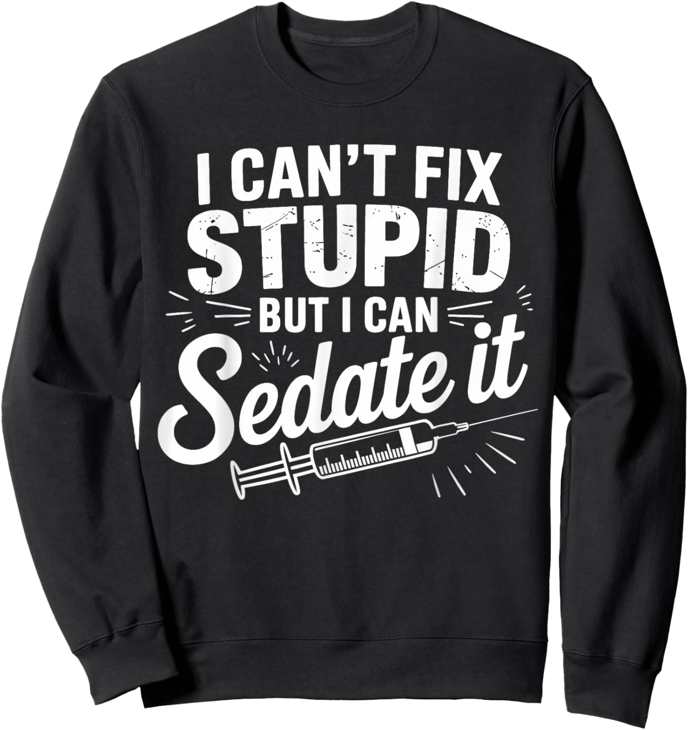 Fix Stupid Funny Anesthesiologist Sedation Gifts Men Women Sweatshirt - Sweatshirt | Black