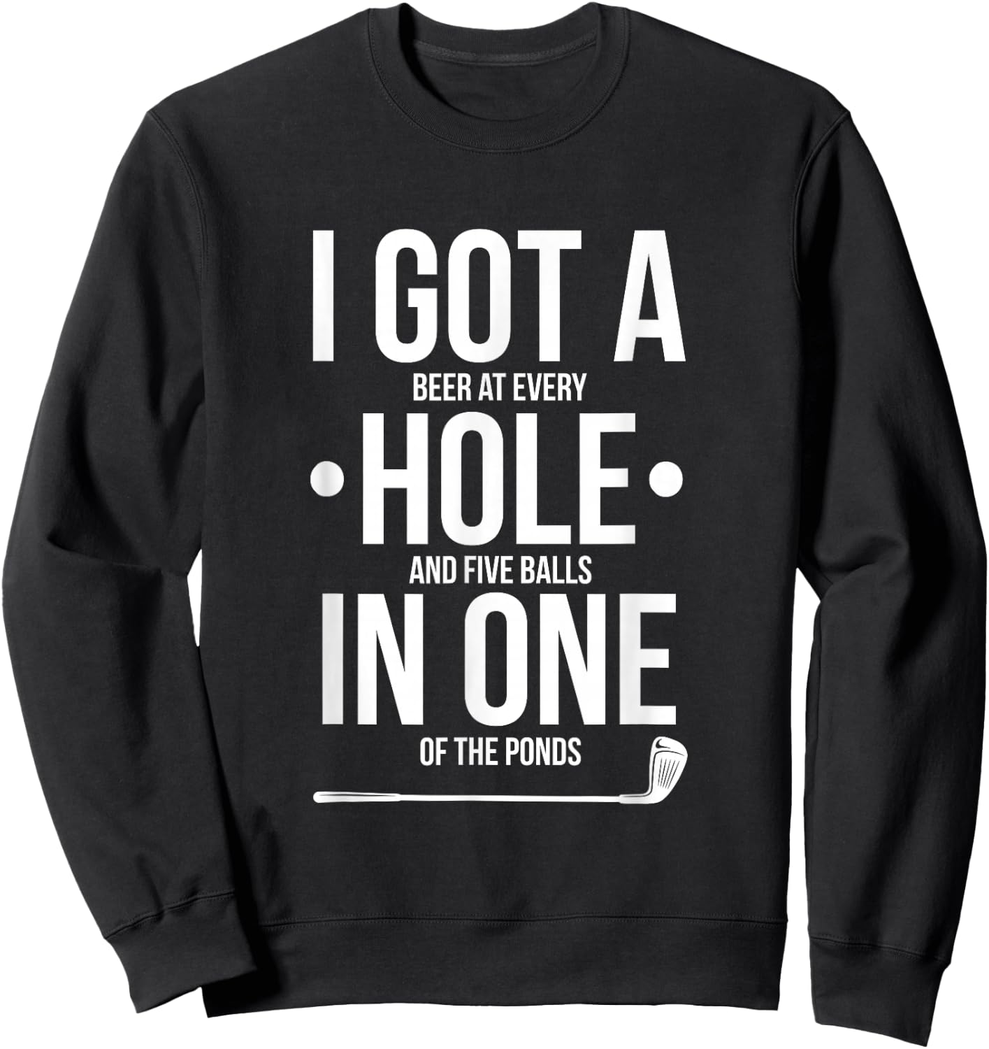 Funny Golf Shirt, I Got A Hole In One Sweatshirt - Sweatshirt | Black