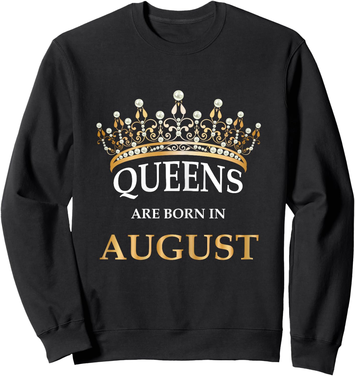 Women's Queens Are Born In August Birthday Girls Gift Sweatshirt - Sweatshirt | Black