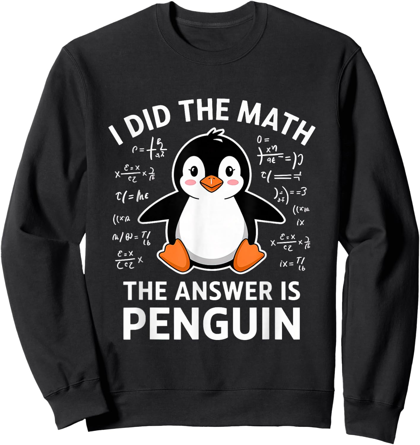 I Did the Math the Answer Is Penguin Lover Men Women Kids Sweatshirt - Sweatshirt | Black