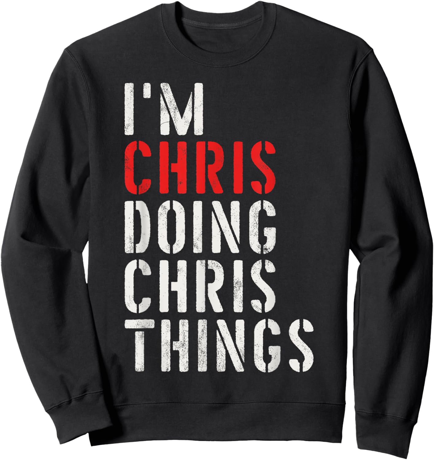 I'm Chris Doing Chris Things First Name Chris Sweatshirt - Sweatshirt | Black