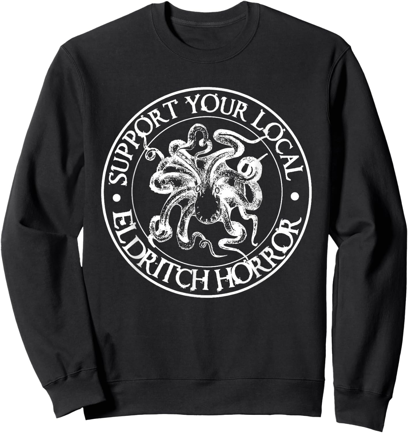 Support Your Local Eldritch Horror | Halloween Shirt Sweatshirt - Sweatshirt | Black