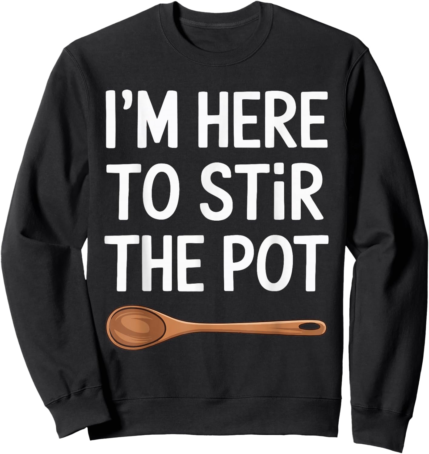 I'm Here To Stir The Pot Sweatshirt - Sweatshirt | Black