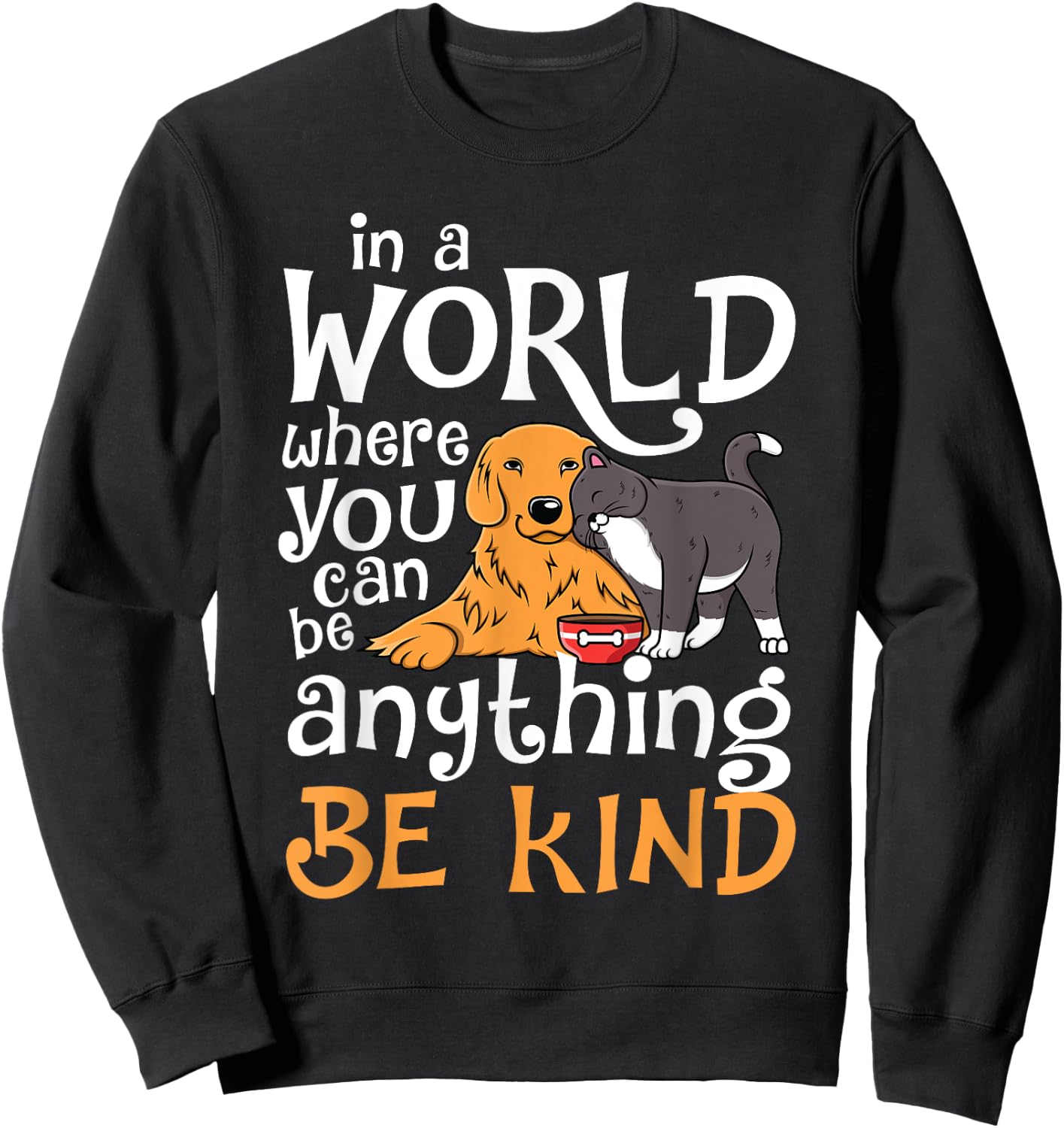 In A World Where You Can Be Anything Be Kind Cat Dog Men Women Sweatshirt - Sweatshirt | Black