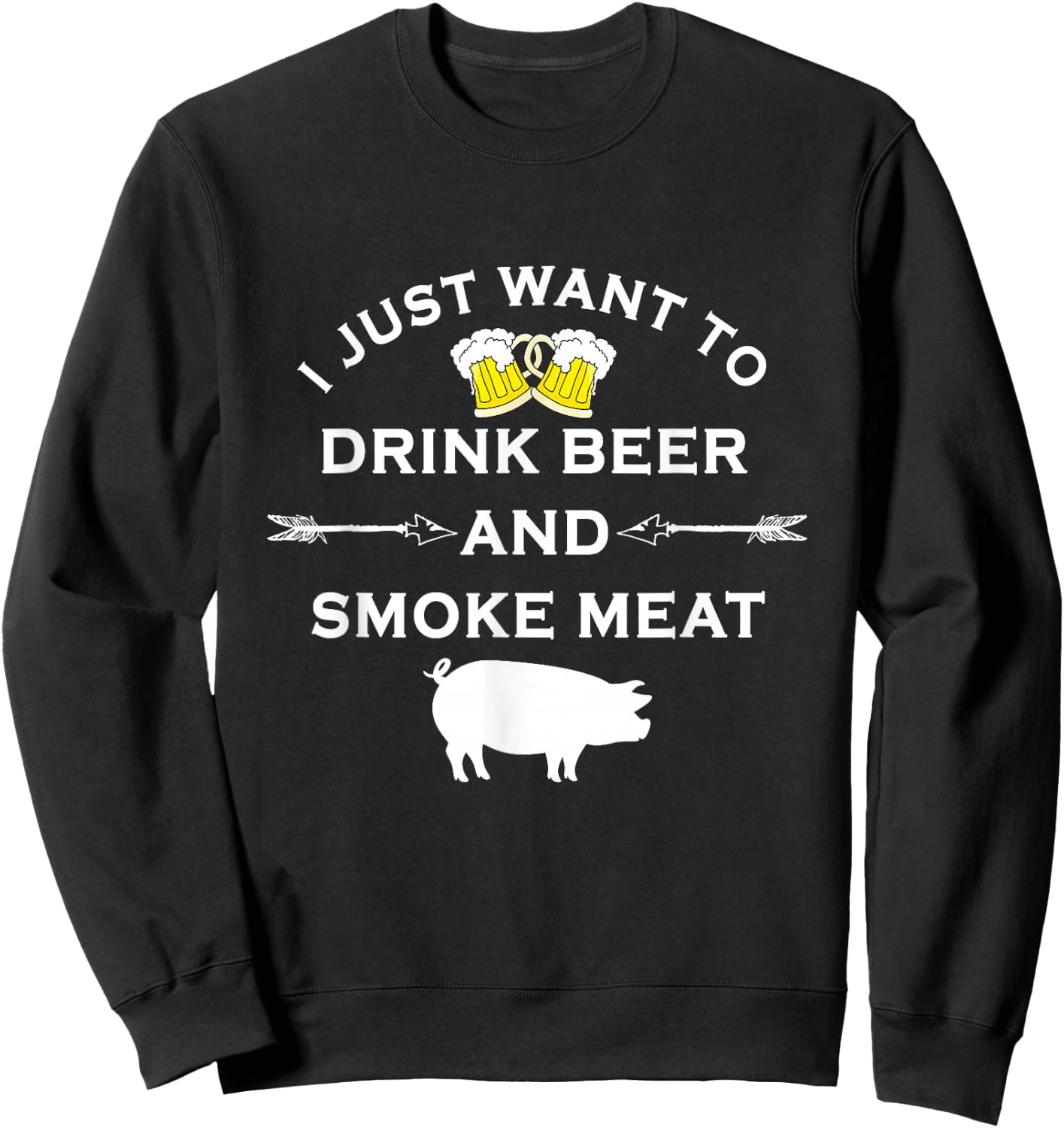 I Just Want To Drink Beer and Smoke Meat Pork Party Sweatshirt - Sweatshirt | Black