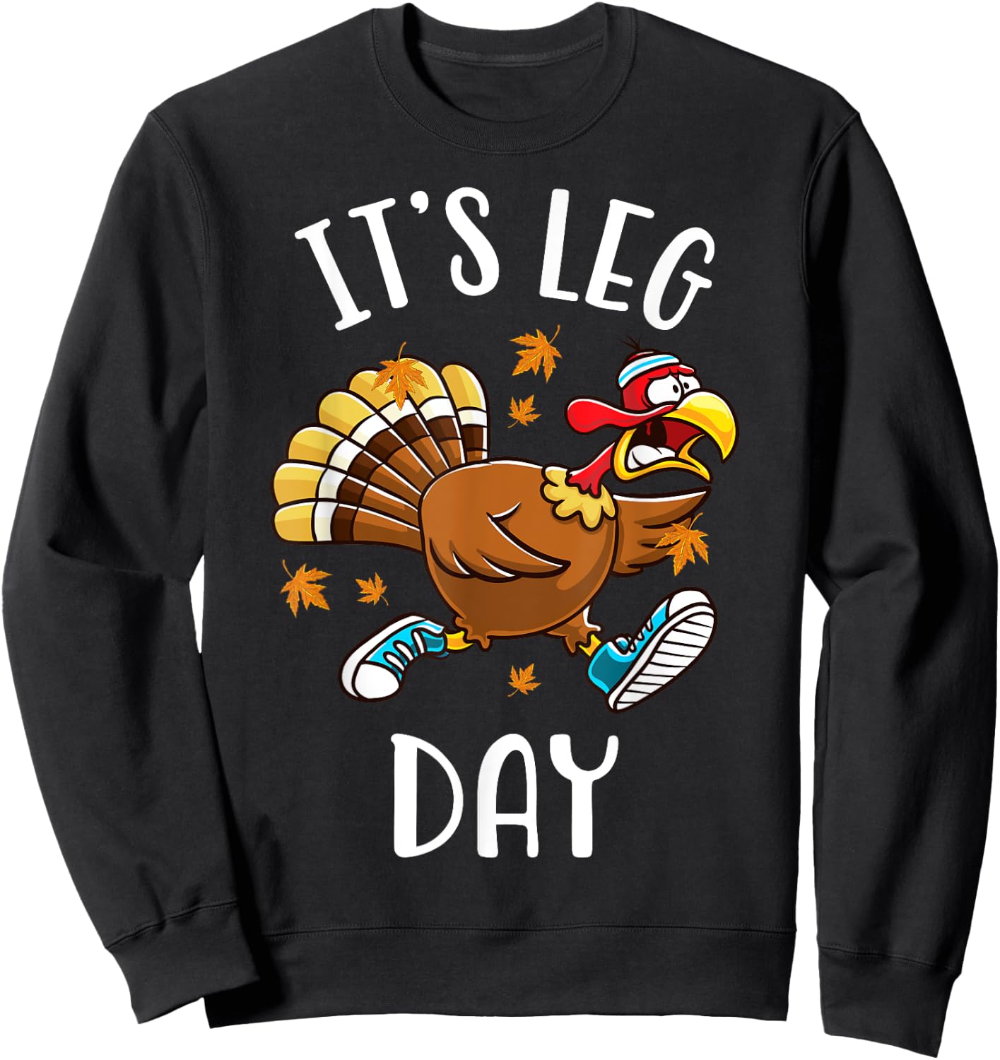 It's Leg Day Funny Exercise Workout Thanksgiving Turkey Sweatshirt - Sweatshirt | Black