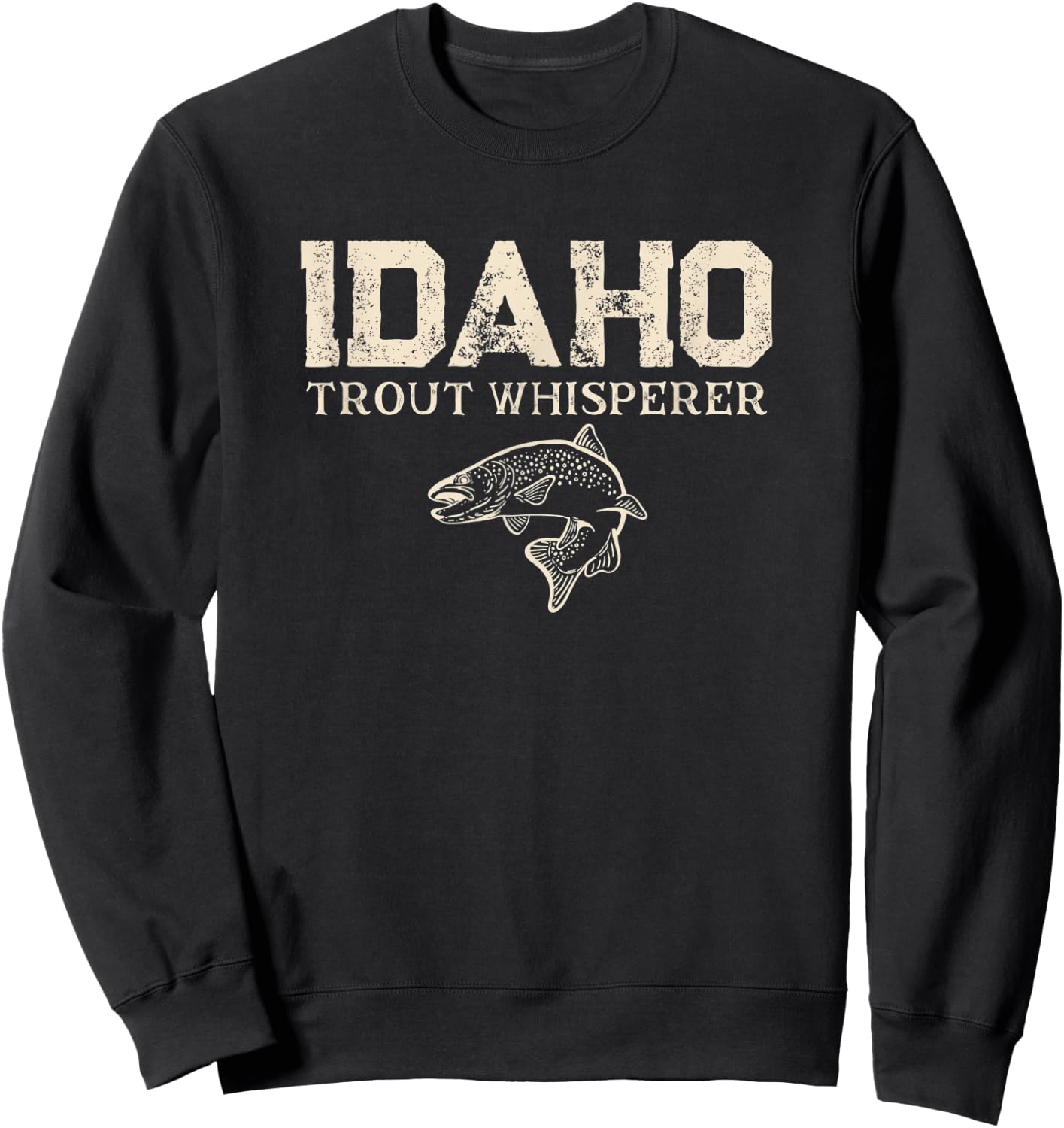 Idaho Trout Whisperer Funny Angler Gear Fishing Joke Lure Sweatshirt - Sweatshirt | Black