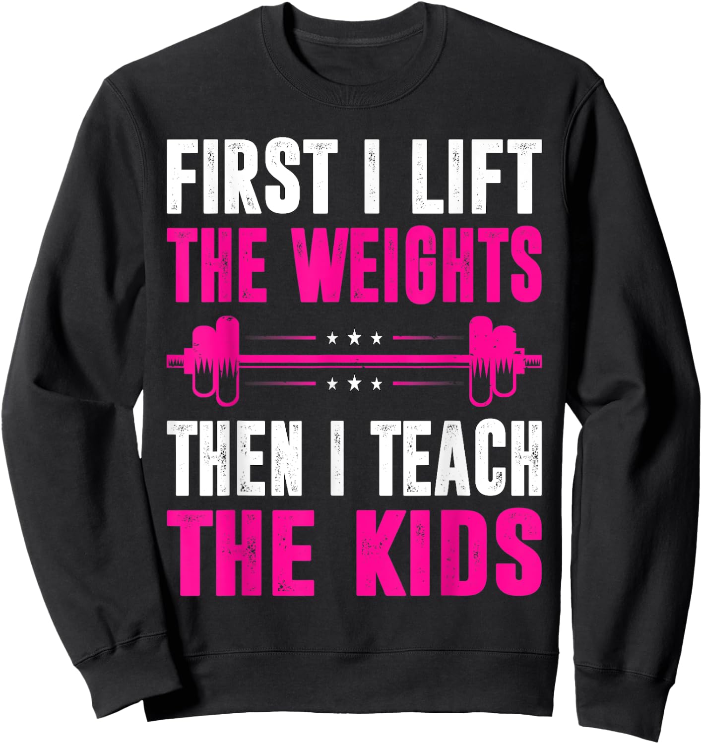 Teacher First I Lift The Weights Then I Teach The Kids Sweatshirt - Sweatshirt | Black