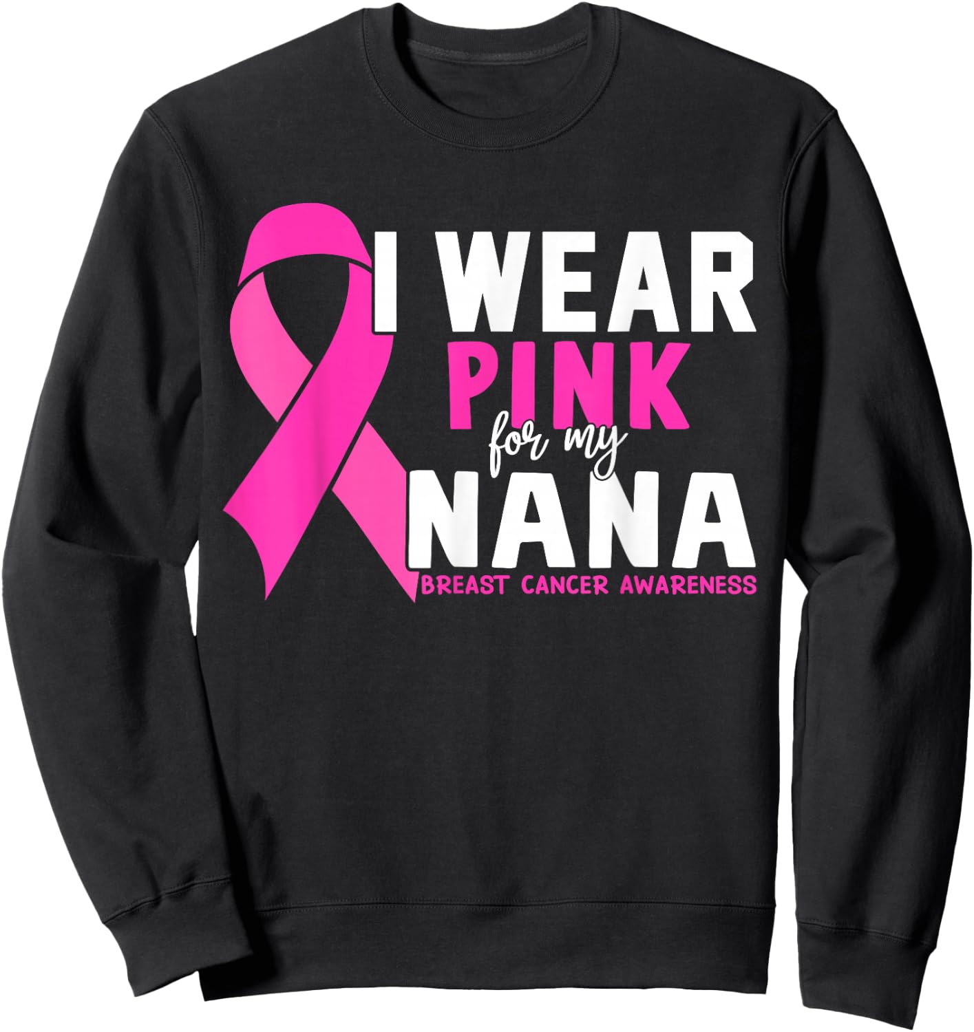 I Wear Pink For My Nana Breast Cancer Awareness Sweatshirt - Sweatshirt | Black