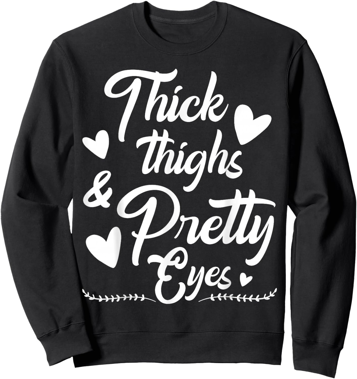 Thick Thighs and Pretty Eyes Sweatshirt - Sweatshirt | Black
