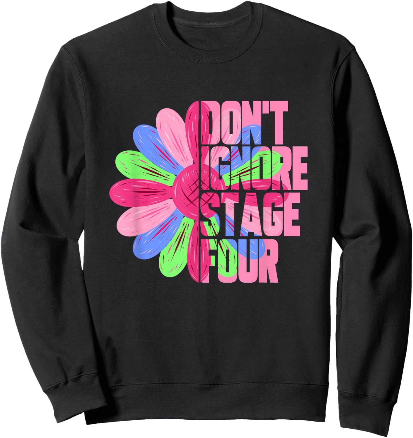 Metastatic Breast Cancer Sunflower Don't Ignore Stage Four Sweatshirt - Sweatshirt | Black