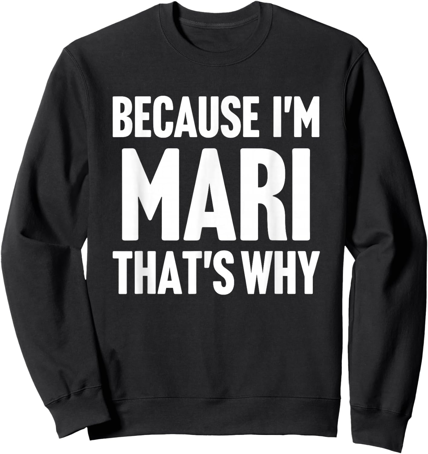 Because I'm Mari That's Why Am Personalized Name Sweatshirt - Sweatshirt | Black