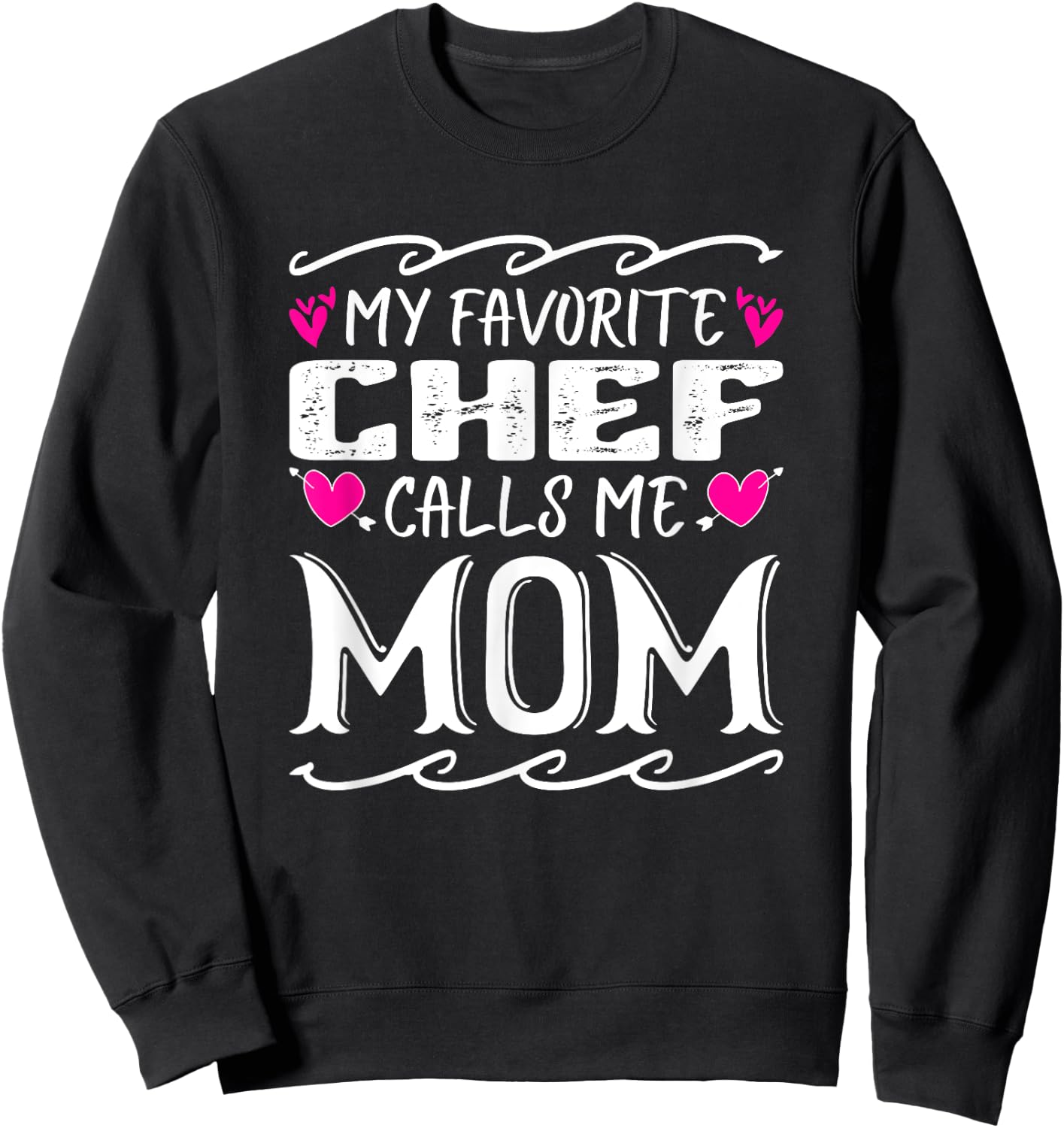 My Favorite Chef Calls Me Mom Funny Cooking Mothers Day Sweatshirt - Sweatshirt | Black